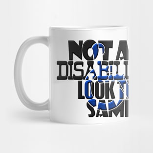 Not All Disabilities Look The Same Invisible Symptoms Awareness Mug